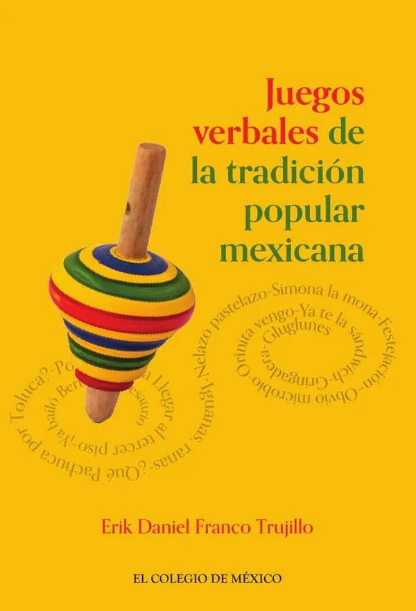 Juegos verbales de la tradición popular mexicana autor Erik Franco El Colegio de México